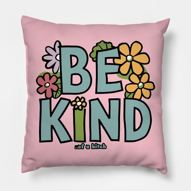 Be Kind Of A Bitch flower Funny cute Sarcastic Quote Pillow by Aldrvnd