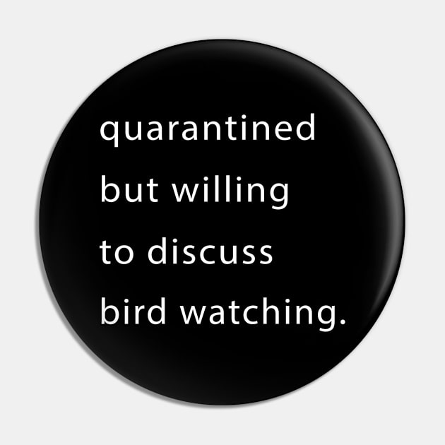 Quarantined But Willing To Discuss Bird Watching Pin by familycuteycom