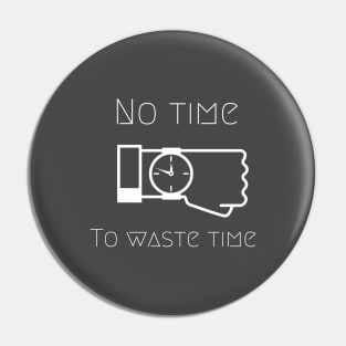 No time to waste time Pin