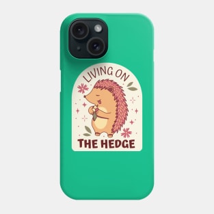 Living on the Hedge! Phone Case