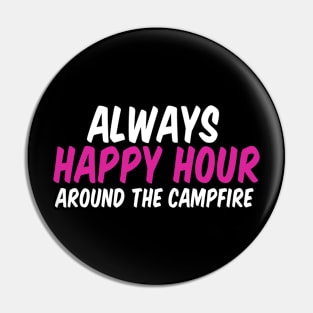 Always Happy Hour Around The Campfire Pin