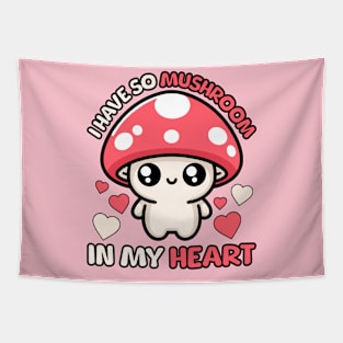 I Have So Mushroom In My Heart! Cute Mushroom Pun Tapestry