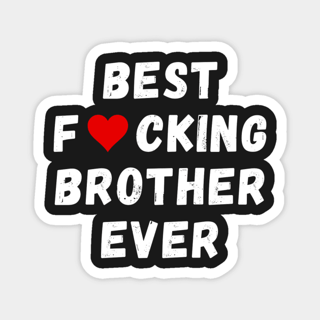 Best fucking brother ever Magnet by Perryfranken