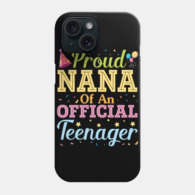 Proud Nana Of An Official Teenager Happy Birthday To Her Him Phone Case by Cowan79