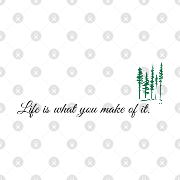 Life is what you make of it by Sunshineisinmysoul