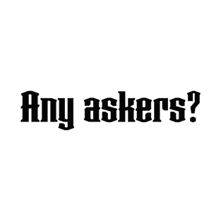 Any askers? T-Shirt