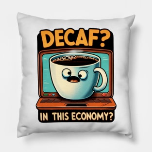 Decaf In This Economy? - Humorous Coffee Lover Tee Pillow