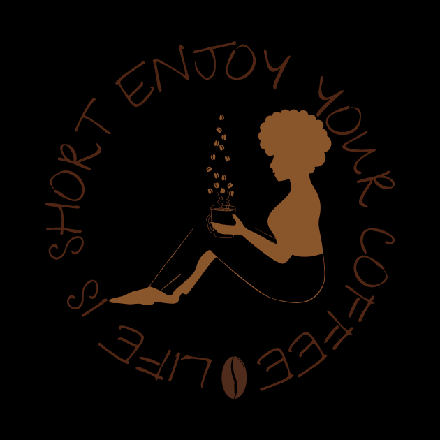 Life is short enjoy your coffee by NICHE&NICHE