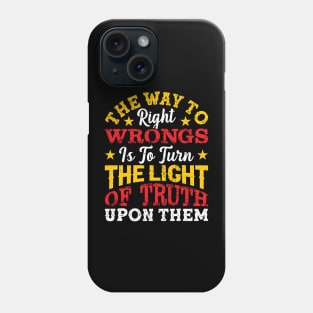 The way to right wrongs is to turn the light of truth upon them, Black History Month Phone Case