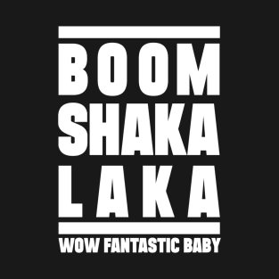 Boom shakalaka, wow fantastic baby - BIGBANG T-Shirt