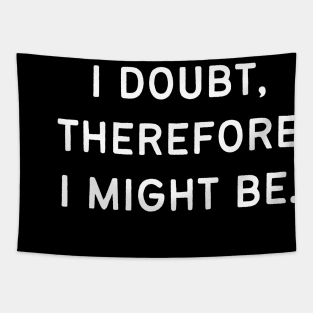 I doubt, therefore I might be Tapestry