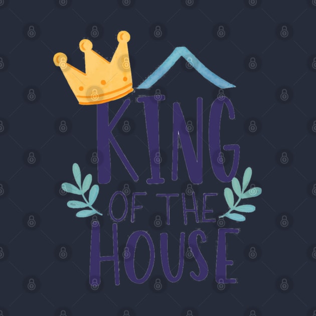 Dad Gift - King Of The House by busines_night