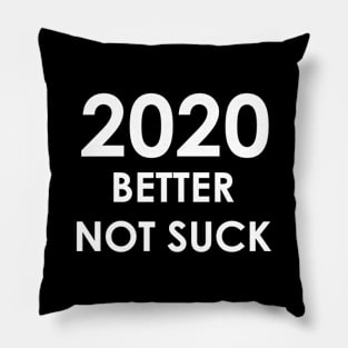 2020 Better Not Suck (white) Pillow