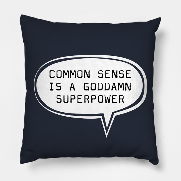 Common sense is a gooddamn superpower Pillow by TompasCreations