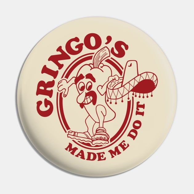 Gringo's Made Me Do It Pin by HustlerofCultures