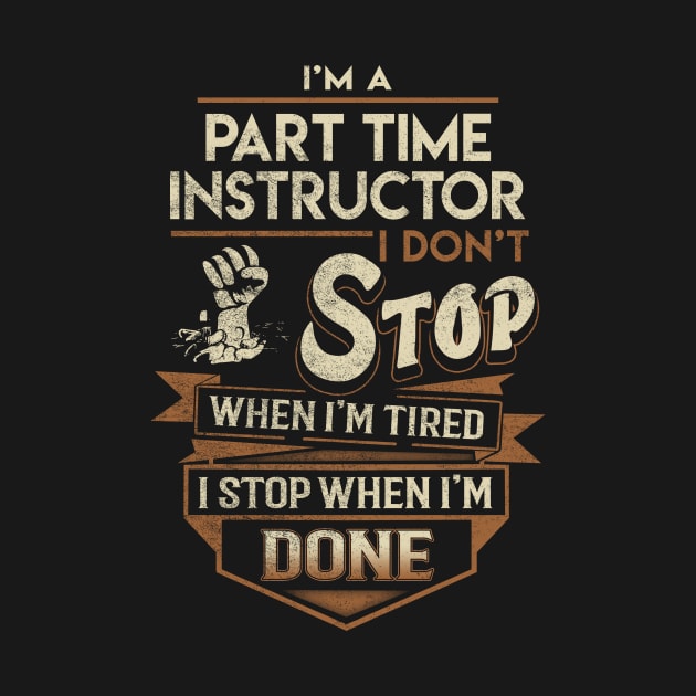 Part Time Instructor T Shirt - Part Time Instructor Factors Daily Gift Item Tee by Jolly358