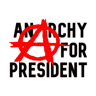 Anarchy for President T-Shirt