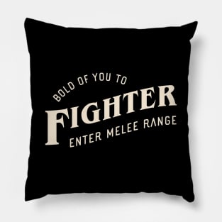 Fighter Bold of You To Enter Melee Range Tabletop RPG Pillow