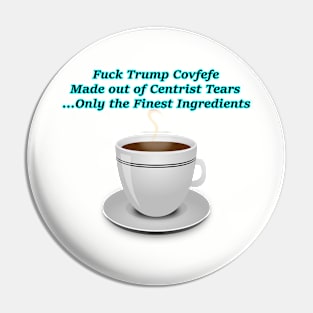 Fuck Trump Covfefe Made out of Centrist Tears Pin