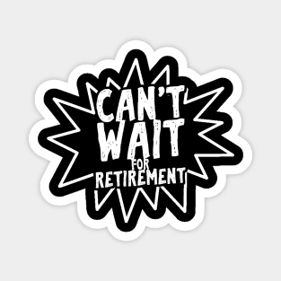 Can't wait for retirement Magnet