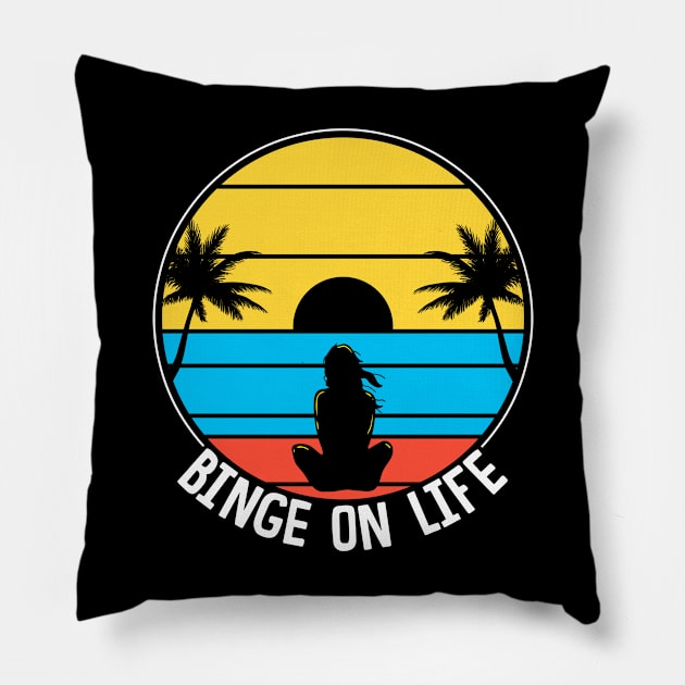 Binge On Life. Love Life. Pillow by KsuAnn