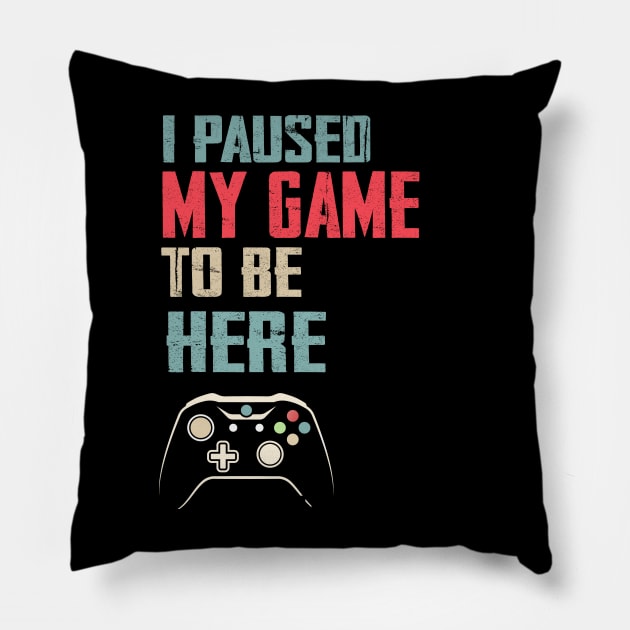 I Paused My Game to Be Here Video Gamer Mens Retro Graphic Funny T Shirt Pillow by CoolFuture