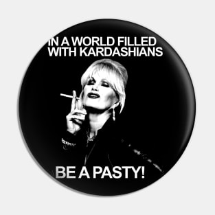 In A World Filled With Kardashians Be A Patsy 1 Pin