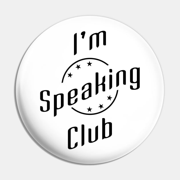 02 - Im Speaking Club Pin by SanTees