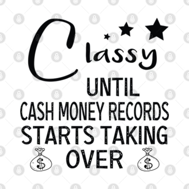 Womens Classy Until Cash Money Starts Taking Over funny women tee by DaStore
