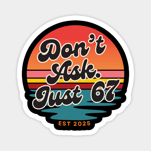 Dont Ask Just 67 Six Seven Meme Magnet by The WYLD Tribe