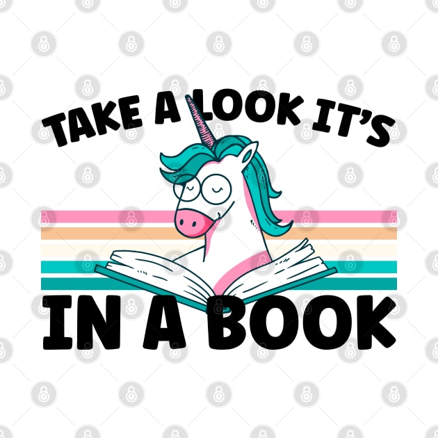 Cute Unicorn Reading Bookworm Take A Look It's In A Book by BurnhamAndGrange