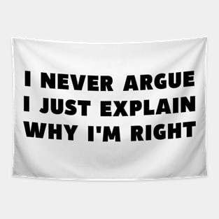 I Never Argue I Just Explain Why I'm Right Funny Saying Tapestry