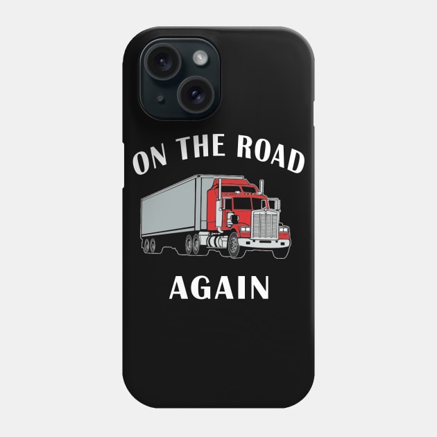 Trucker, On the Road Again, Big Rig Semi 18 Wheeler. Phone Case by Maxx Exchange