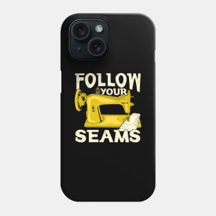 Follow Your Seams Sewing Machine Sewer Gift Phone Case