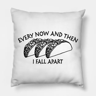 Every Now and Then I Fall Apart Pillow