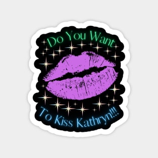 Do You Want To Kiss Kathryn Magnet