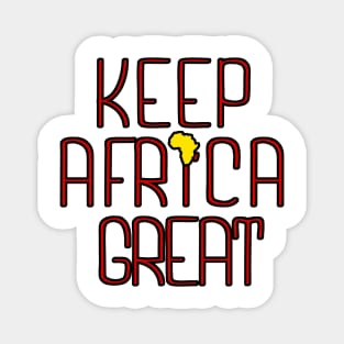 KEEP AFRICA GREAT by AfreeKA -2 Magnet