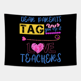 Dear Parents Tag You're It Love Teacher Funny T-Shirt Gifts Tapestry