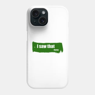 I saw that - funny karma quote Phone Case