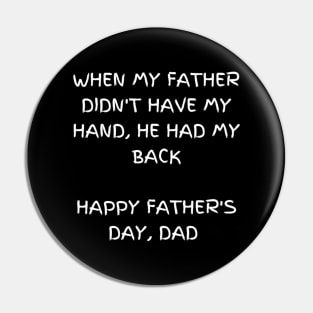 When my father didn't have my hand, he had my back T-shirt, Father's day Pin