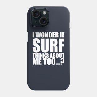 i wonder if surf thinks about me too Phone Case