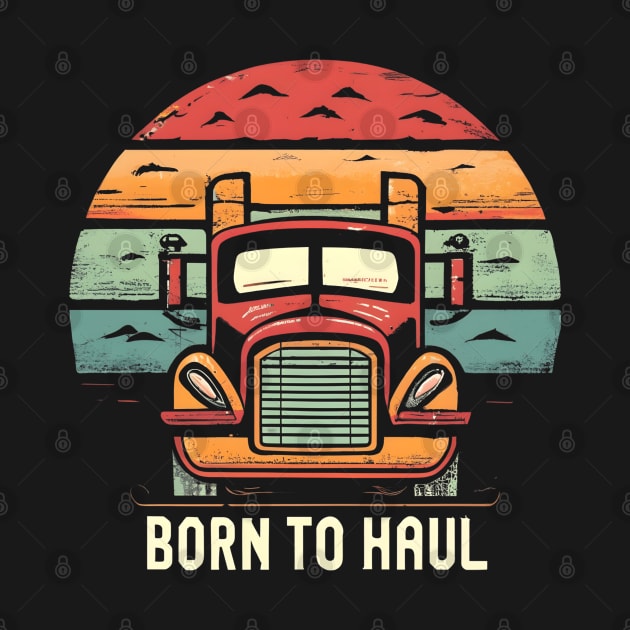 Funny trucker Born to Haul by NomiCrafts