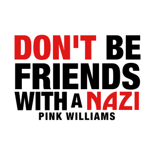 Don't Be Friends With A Nazi (Black Text) T-Shirt