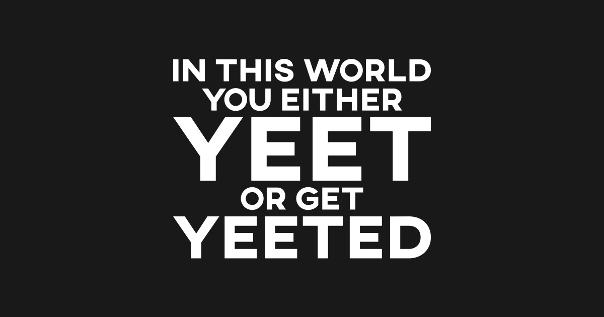 In This World You Either Yeet Or Get Yeeted - Dank Meme - Mug | TeePublic