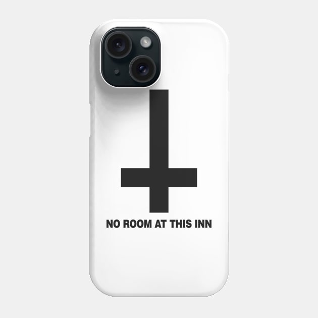 No Room At This Inn (black) Phone Case by hellofcourse