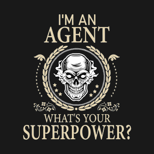 I'm An Agent What's Your Super Power Funny Agent Awesome T-Shirt