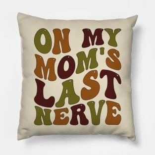 on my mom's last nerve Pillow