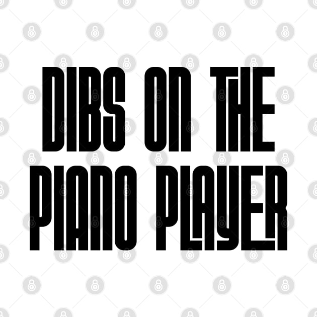 Dibs on the Piano Player by Rad Love