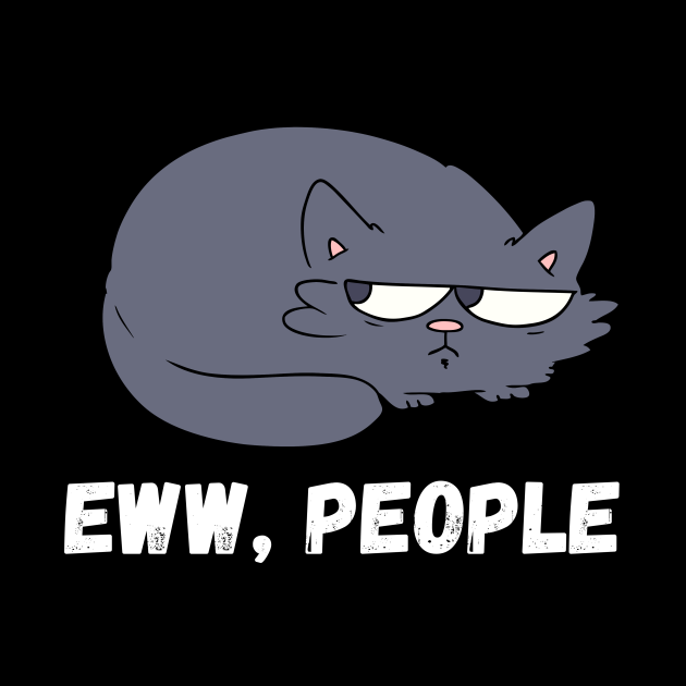 Eww, people Funny cat sayings - Ew People Introvert - Pin | TeePublic