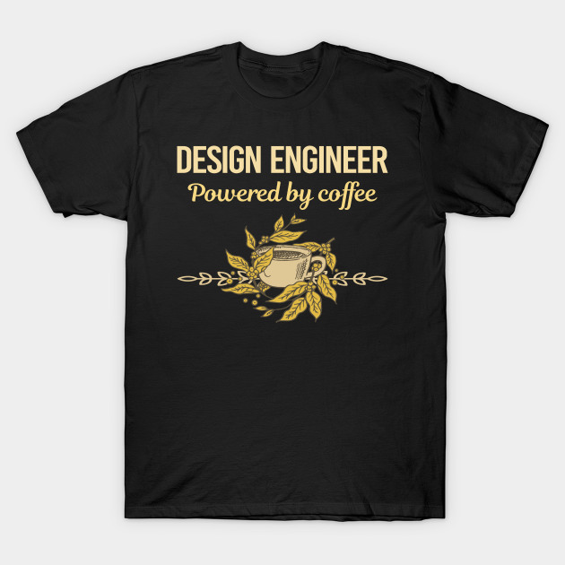 Discover Powered By Coffee Design Engineer - Design Engineer - T-Shirt